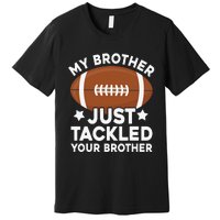 My brother just tackled your brother football Funny Cute Premium T-Shirt