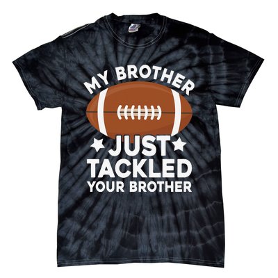 My brother just tackled your brother football Funny Cute Tie-Dye T-Shirt