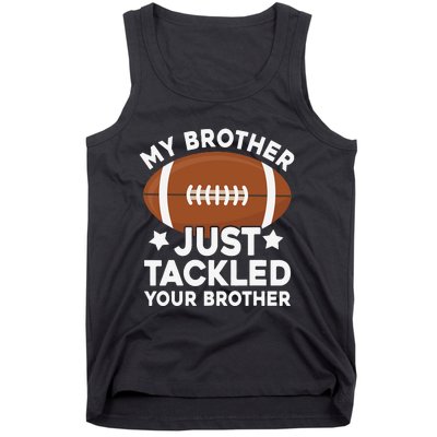 My brother just tackled your brother football Funny Cute Tank Top