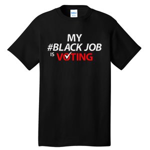 My Black Job Is Voting Biden 2024 Tall T-Shirt