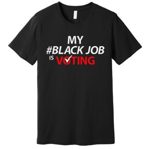 My Black Job Is Voting Biden 2024 Premium T-Shirt