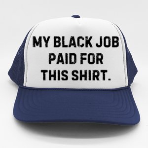 My Black Job Paid For This Trucker Hat