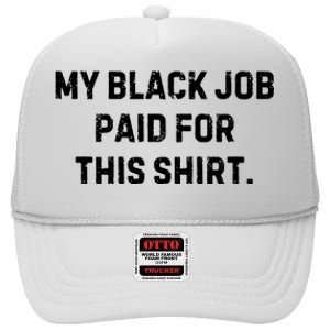 My Black Job Paid For This High Crown Mesh Back Trucker Hat