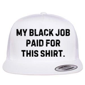 My Black Job Paid For This Flat Bill Trucker Hat