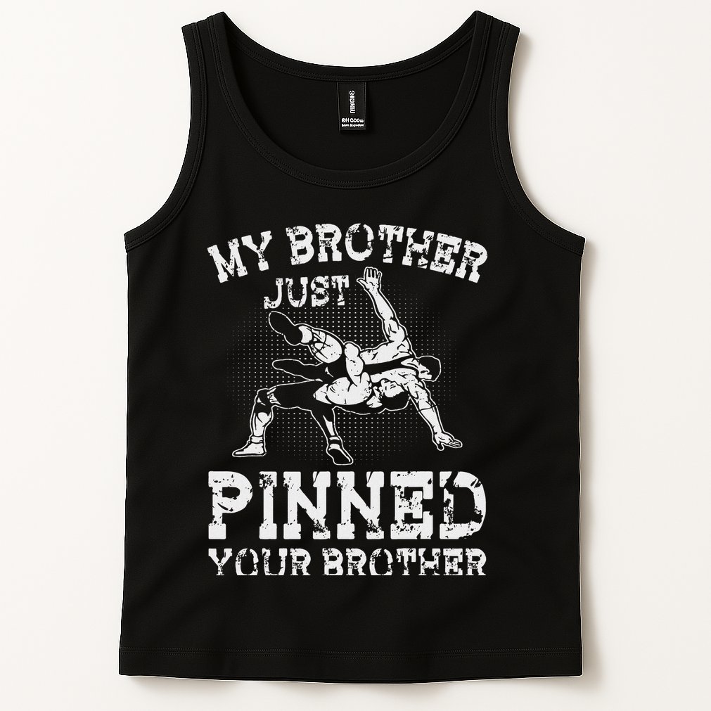 My Brother Just Pinned Your Brother Sibling Wrestling Tank Top