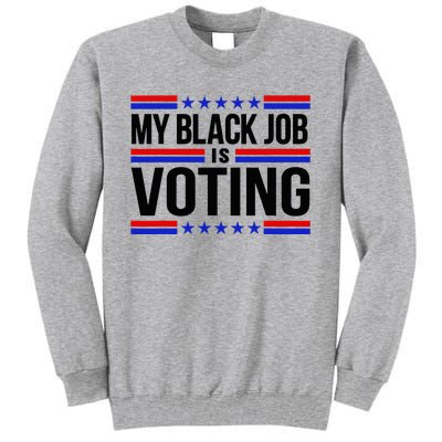 My Black Job Is Voting America Usa Biden 2024 Tall Sweatshirt