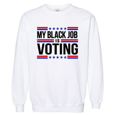 My Black Job Is Voting America Usa Biden 2024 Garment-Dyed Sweatshirt