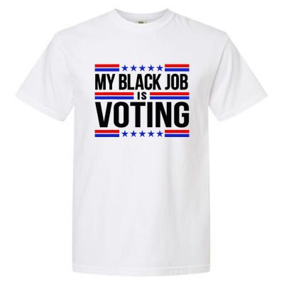 My Black Job Is Voting America Usa Biden 2024 Garment-Dyed Heavyweight T-Shirt