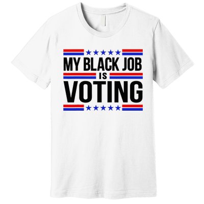 My Black Job Is Voting America Usa Biden 2024 Premium T-Shirt