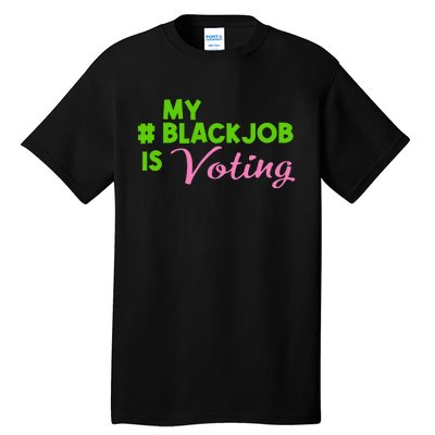 My Black Job Is Voting America Usa Biden Trump Gift Tall T-Shirt