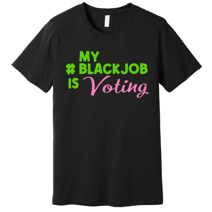 My Black Job Is Voting America Usa Biden Trump Gift Premium T-Shirt