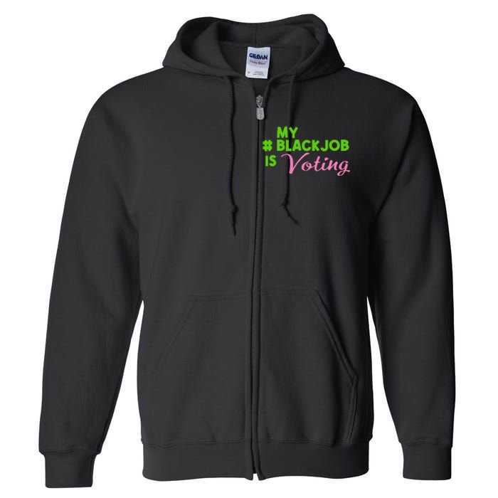 My Black Job Is Voting America Usa Biden Trump Gift Full Zip Hoodie