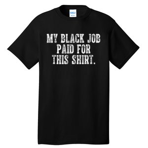 My Black Job Paid For This Tall T-Shirt