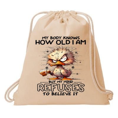 My Body Knows How Old I Am But My Mind Refuses To Believe It  Drawstring Bag