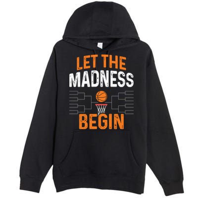 March Basketball Let The Madness Begin Funny Bracket Party Meaningful Gift Premium Pullover Hoodie