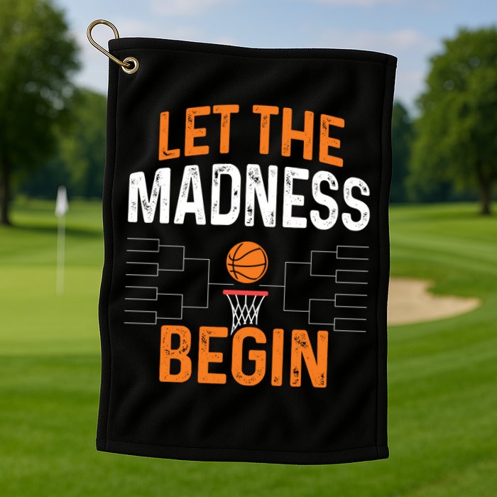 March Basketball Let The Madness Begin Funny Bracket Party Meaningful Gift Golf Towel