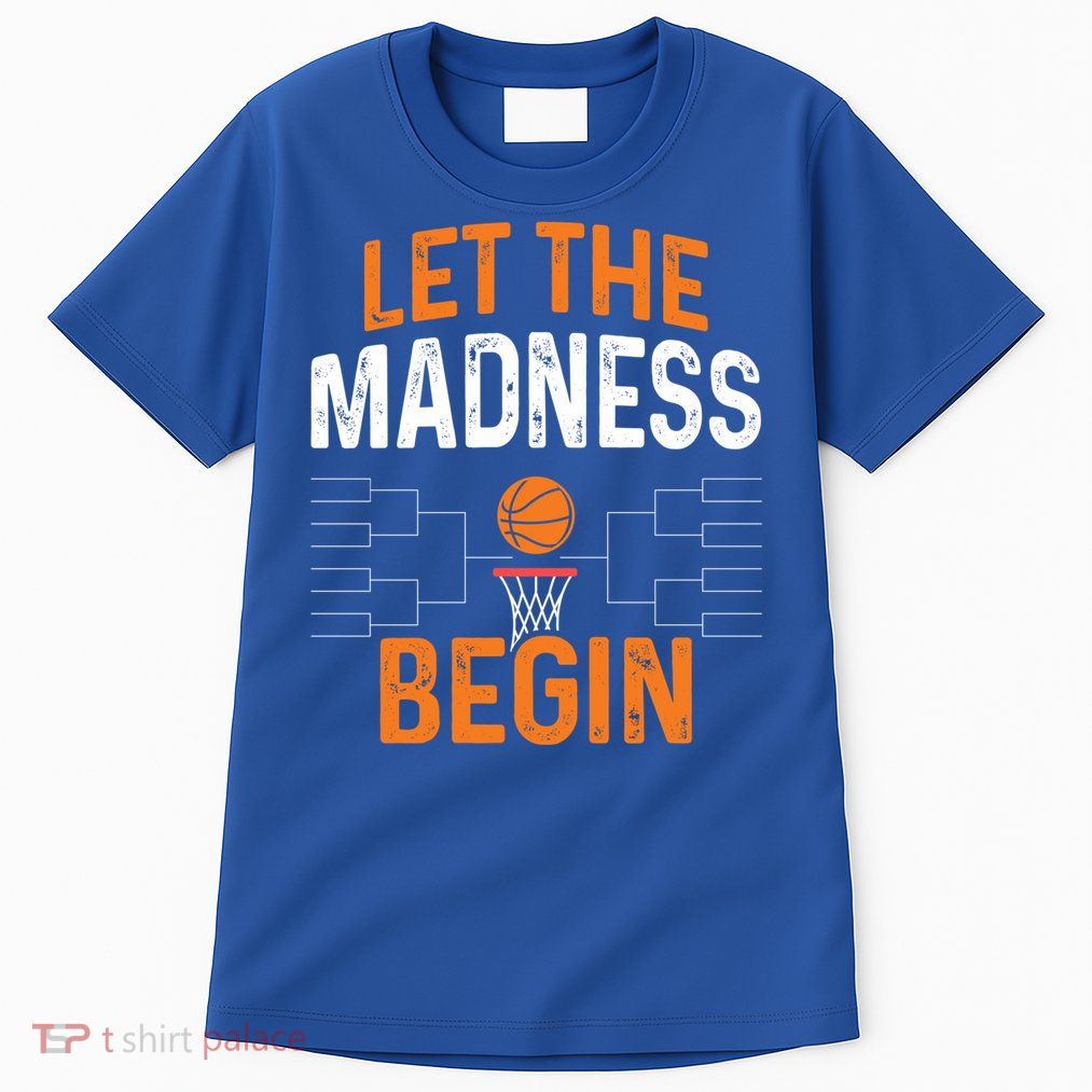 March Basketball Let The Madness Begin Funny Bracket Party Meaningful Gift Tall T-Shirt