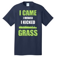 Mowing Business Lawn Mowers I Came I Mowed I Kicked Grass Tall T-Shirt