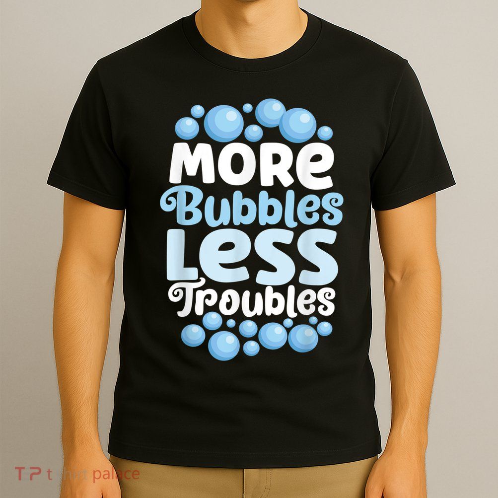 More Bubbles Less Troubles Homemade Soap Soapmaking T-Shirt