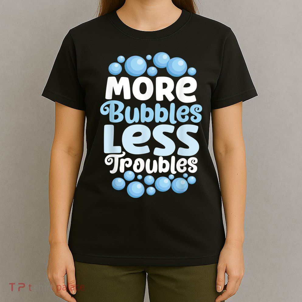 More Bubbles Less Troubles Homemade Soap Soapmaking T-Shirt