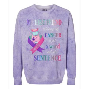 My Bestfriend Living Proof Cancer Just A Word Not Sentence Colorblast Crewneck Sweatshirt