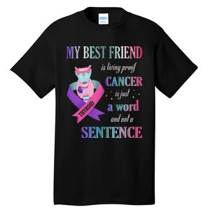 My Bestfriend Living Proof Cancer Just A Word Not Sentence Tall T-Shirt