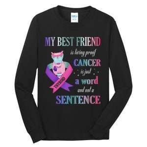 My Bestfriend Living Proof Cancer Just A Word Not Sentence Tall Long Sleeve T-Shirt