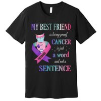 My Bestfriend Living Proof Cancer Just A Word Not Sentence Premium T-Shirt