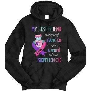 My Bestfriend Living Proof Cancer Just A Word Not Sentence Tie Dye Hoodie