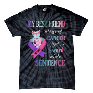 My Bestfriend Living Proof Cancer Just A Word Not Sentence Tie-Dye T-Shirt