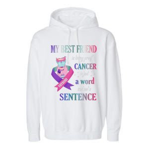 My Bestfriend Living Proof Cancer Just A Word Not Sentence Garment-Dyed Fleece Hoodie