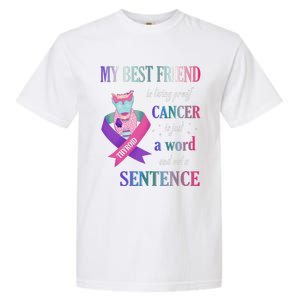 My Bestfriend Living Proof Cancer Just A Word Not Sentence Garment-Dyed Heavyweight T-Shirt