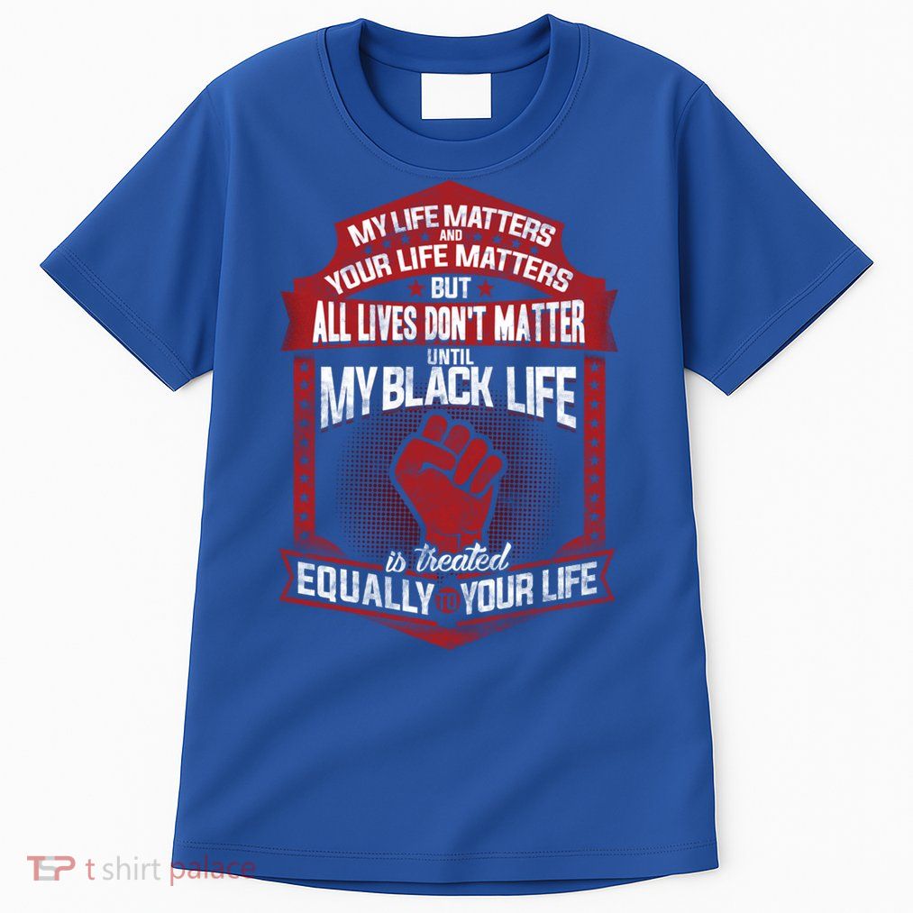 My Black Life Matter Gift Tall T-Shirt