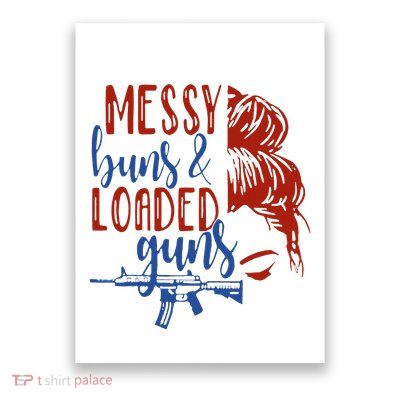Messy Buns & Loaded Guns Funny Women American Gun Owner Poster