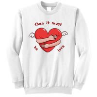 Must Be Love Baby Must Be Love Sweatshirt