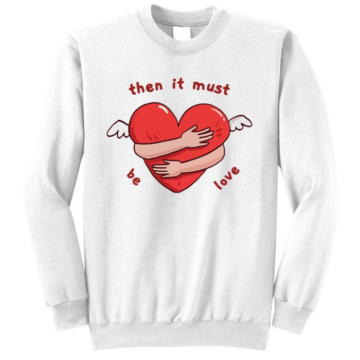 Must Be Love Baby Must Be Love Sweatshirt