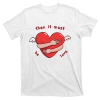 Must Be Love Baby Must Be Love T-Shirt