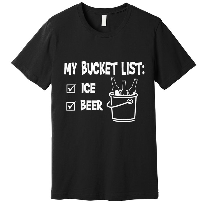 My Bucket List Ice And Beer Premium T-Shirt