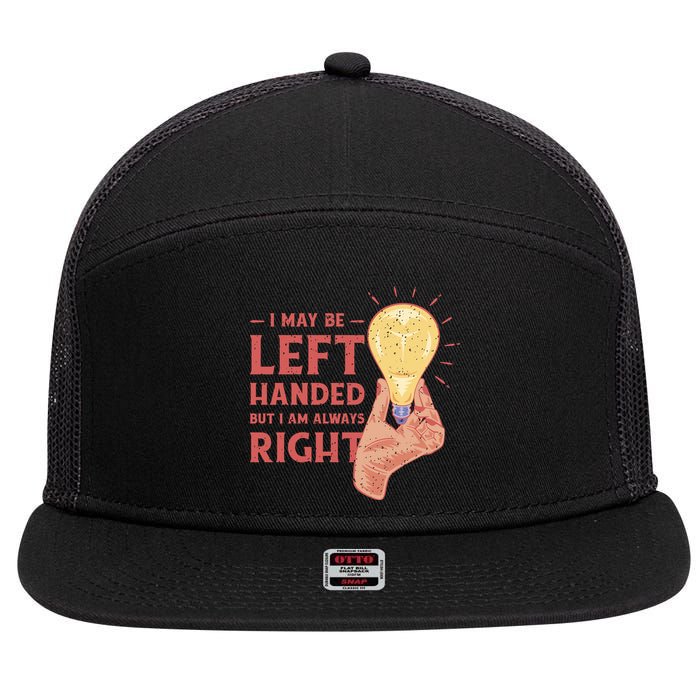 May Be Left Handed But I'm Always Right 7 Panel Mesh Trucker Snapback Hat