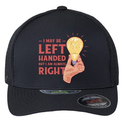 May Be Left Handed But I'm Always Right Flexfit Unipanel Trucker Cap