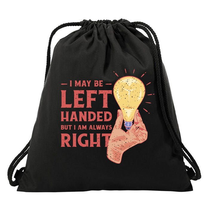 May Be Left Handed But I'm Always Right Drawstring Bag