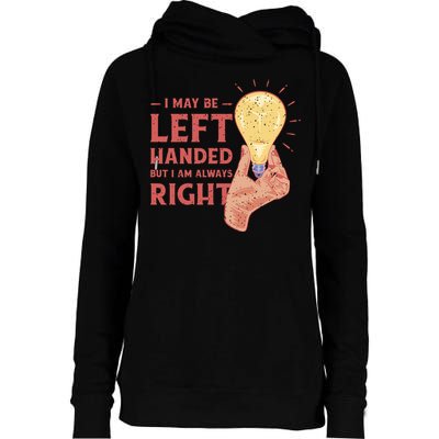 May Be Left Handed But I'm Always Right Womens Funnel Neck Pullover Hood