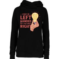 May Be Left Handed But I'm Always Right Womens Funnel Neck Pullover Hood