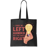 May Be Left Handed But I'm Always Right Bag