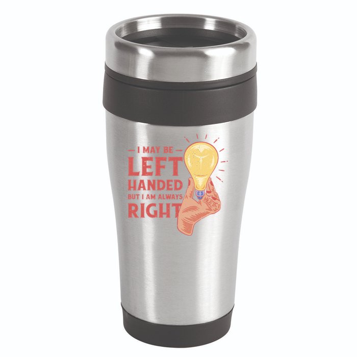 May Be Left Handed But I'm Always Right 16oz Travel Tumbler