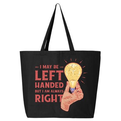May Be Left Handed But I'm Always Right 25L Jumbo Tote