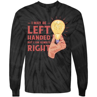 May Be Left Handed But I'm Always Right Tie-Dye Long Sleeve Shirt