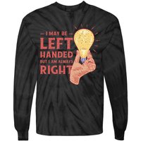 May Be Left Handed But I'm Always Right Tie-Dye Long Sleeve Shirt