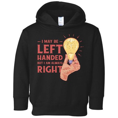 May Be Left Handed But I'm Always Right Toddler Hoodie