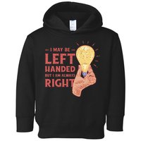 May Be Left Handed But I'm Always Right Toddler Hoodie